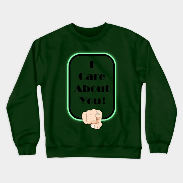 I Care About You - On the Back of Crewneck Sweatshirt by ShineYourLight